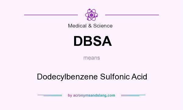 What does DBSA mean? It stands for Dodecylbenzene Sulfonic Acid