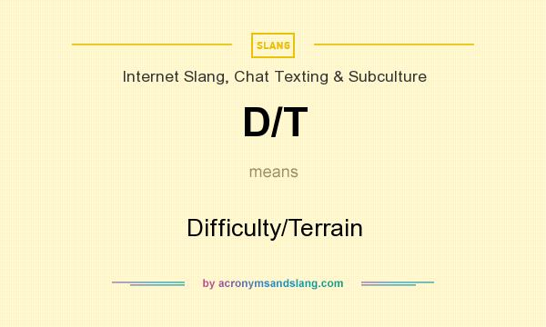 What does D/T mean? It stands for Difficulty/Terrain