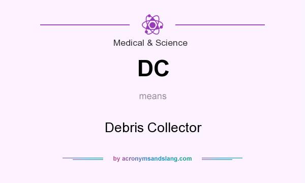 What does DC mean? It stands for Debris Collector