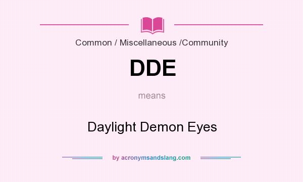 What does DDE mean? It stands for Daylight Demon Eyes