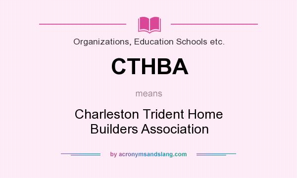 What does CTHBA mean? It stands for Charleston Trident Home Builders Association