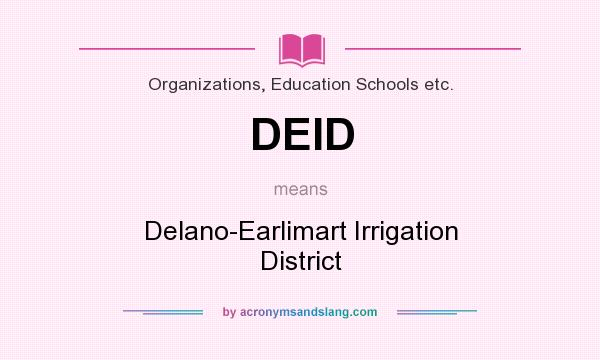 What does DEID mean? It stands for Delano-Earlimart Irrigation District