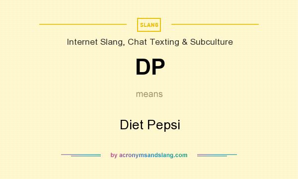 What does DP mean? It stands for Diet Pepsi