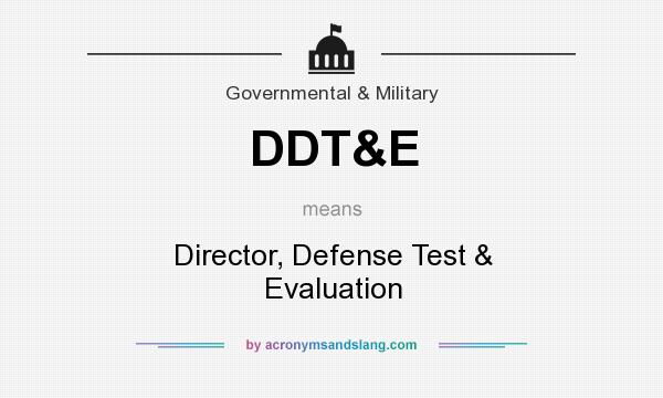 What does DDT&E mean? It stands for Director, Defense Test & Evaluation