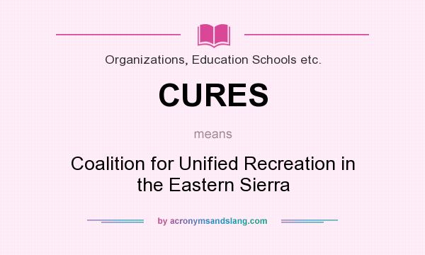What does CURES mean? It stands for Coalition for Unified Recreation in the Eastern Sierra