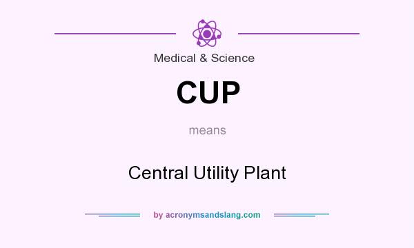 What does CUP mean? It stands for Central Utility Plant