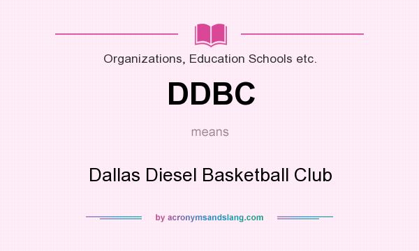 What does DDBC mean? It stands for Dallas Diesel Basketball Club