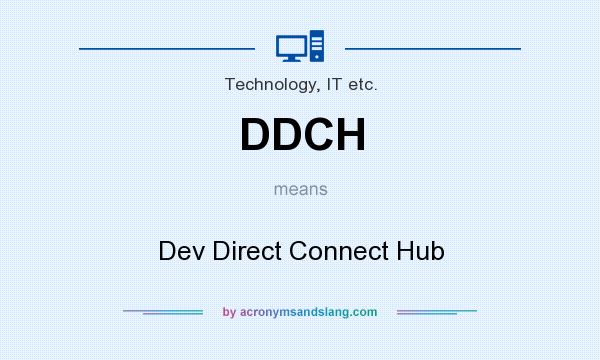 What does DDCH mean? It stands for Dev Direct Connect Hub
