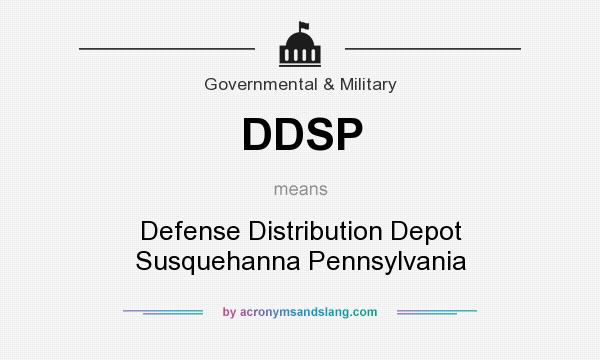 What does DDSP mean? It stands for Defense Distribution Depot Susquehanna Pennsylvania