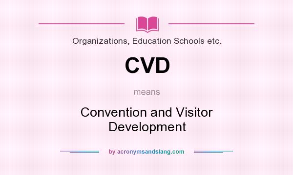 What does CVD mean? It stands for Convention and Visitor Development