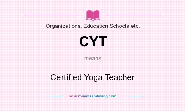What does CYT mean? It stands for Certified Yoga Teacher