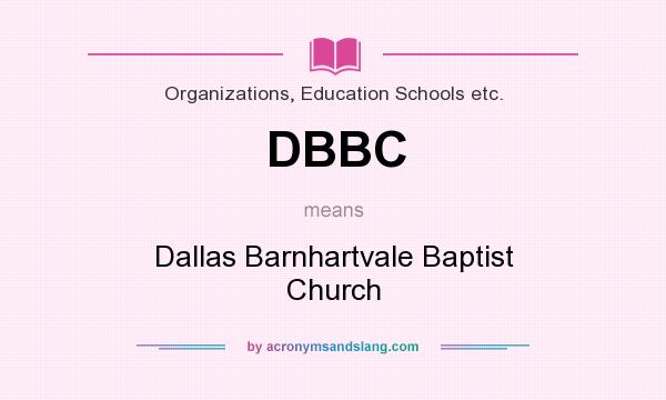 What does DBBC mean? It stands for Dallas Barnhartvale Baptist Church
