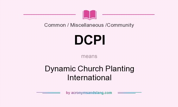 What does DCPI mean? It stands for Dynamic Church Planting International