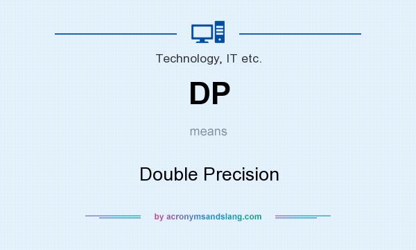 What does DP mean? It stands for Double Precision