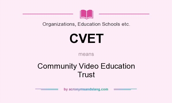 What does CVET mean? It stands for Community Video Education Trust