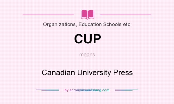 What does CUP mean? It stands for Canadian University Press