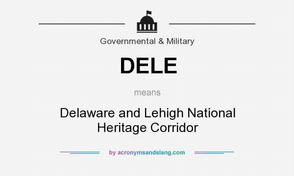 What does DELE mean? It stands for Delaware and Lehigh National Heritage Corridor