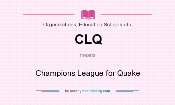 What does CLQ mean? It stands for Champions League for Quake