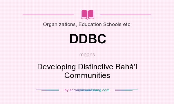 What does DDBC mean? It stands for Developing Distinctive Bahá`í Communities