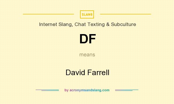 What does DF mean? It stands for David Farrell