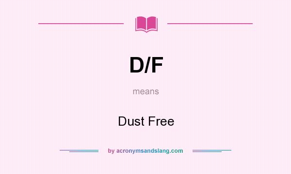 What does D/F mean? It stands for Dust Free