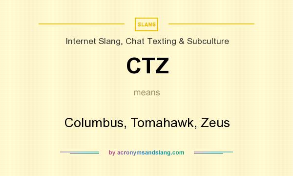 What does CTZ mean? It stands for Columbus, Tomahawk, Zeus