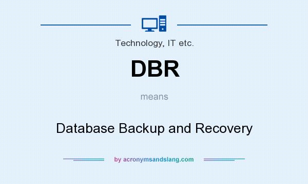 What does DBR mean? It stands for Database Backup and Recovery