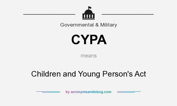 What does CYPA mean? It stands for Children and Young Person`s Act