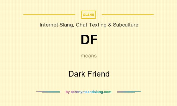 What does DF mean? It stands for Dark Friend