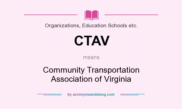 What does CTAV mean? It stands for Community Transportation Association of Virginia