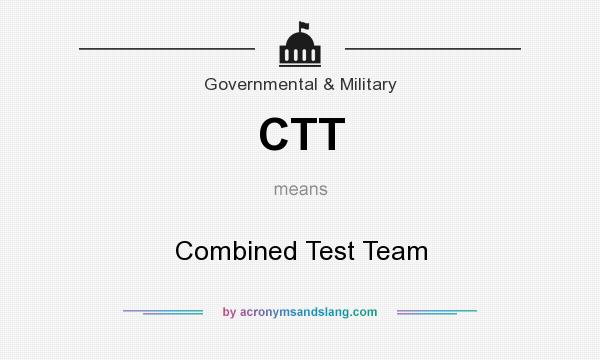 What does CTT mean? It stands for Combined Test Team