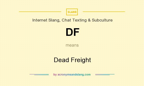 What does DF mean? It stands for Dead Freight