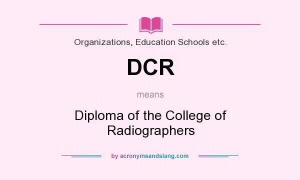 What does DCR mean? It stands for Diploma of the College of Radiographers