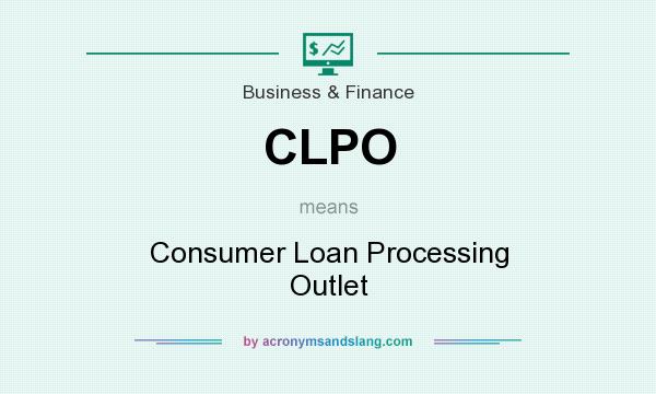 What does CLPO mean? It stands for Consumer Loan Processing Outlet