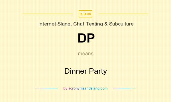 What does DP mean? It stands for Dinner Party