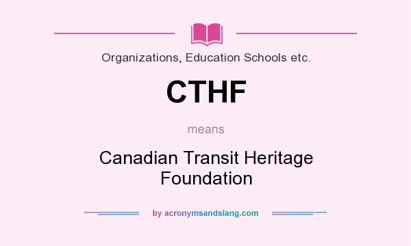 What does CTHF mean? It stands for Canadian Transit Heritage Foundation
