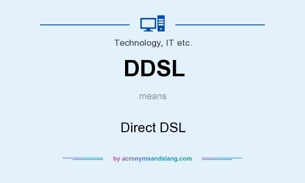 What does DDSL mean? It stands for Direct DSL