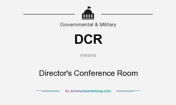 What does DCR mean? It stands for Director`s Conference Room