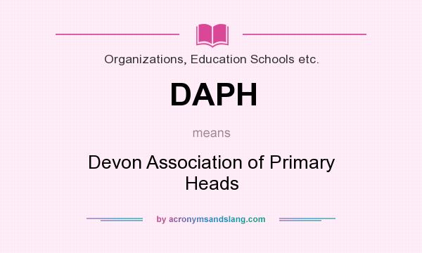 What does DAPH mean? It stands for Devon Association of Primary Heads
