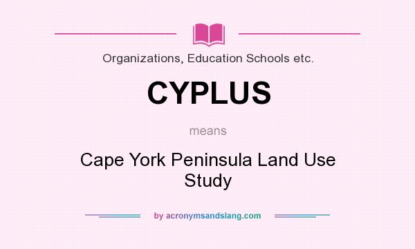 What does CYPLUS mean? It stands for Cape York Peninsula Land Use Study