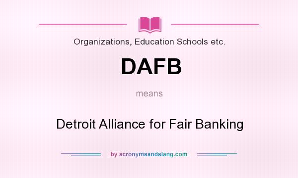 What does DAFB mean? It stands for Detroit Alliance for Fair Banking