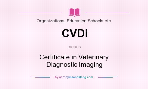 What does CVDi mean? It stands for Certificate in Veterinary Diagnostic Imaging
