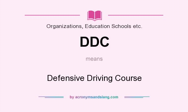 What does DDC mean? It stands for Defensive Driving Course
