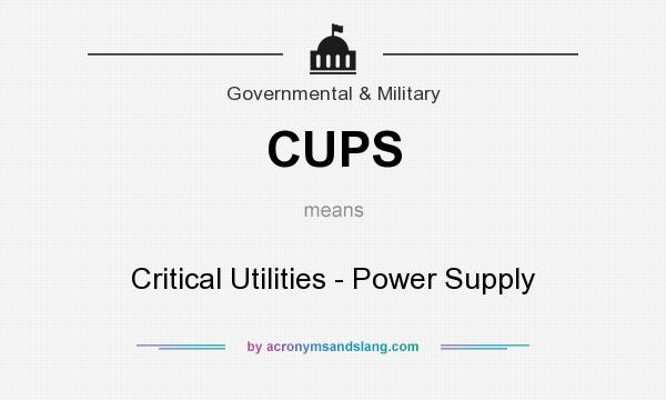What does CUPS mean? It stands for Critical Utilities - Power Supply