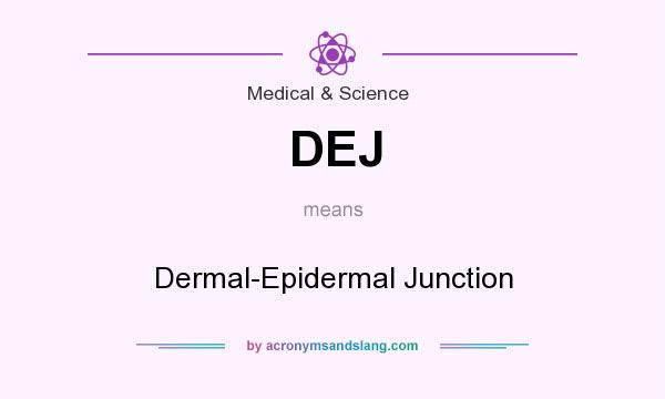 What does DEJ mean? It stands for Dermal-Epidermal Junction