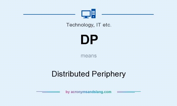 What does DP mean? It stands for Distributed Periphery