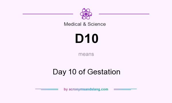 What does D10 mean? It stands for Day 10 of Gestation