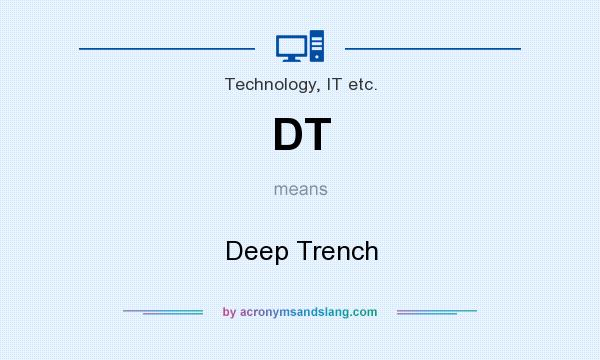 What does DT mean? It stands for Deep Trench