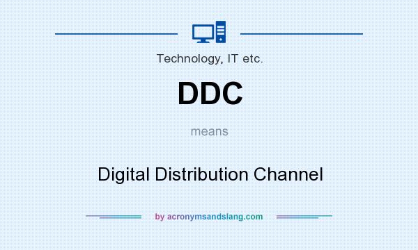 What does DDC mean? It stands for Digital Distribution Channel