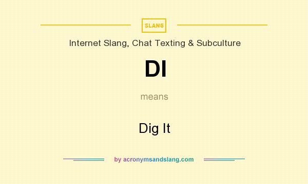 What does DI mean? It stands for Dig It